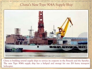 China’s New Type 904A Supply Ship
China is building several supply ships to service its outposts in the Paracels and the Spratlys.
The new Type 904A supply ship has a helipad and storage for one Z-8 heavy transport
helicopter.
 