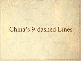 China’s 9-dashed Lines
 