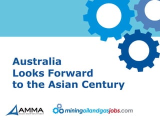 Australia
Looks Forward
to the Asian Century
 