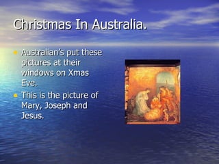 Australian’s put these pictures at their windows on Xmas Eve. This is the picture of Mary, Joseph and Jesus. Christmas In Australia. 
