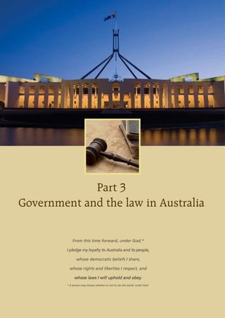 Part 3
     Government and the law in Australia

                                         From this time forward, under God,*

                                     I pledge my loyalty to Australia and its people,

                                            whose democratic beliefs I share,

                                       whose rights and liberties I respect, and

                                          whose laws I will uphold and obey.
                                     * A person may choose whether or not to use the words ‘under God’.




22   Australian Citizenship: Our Common Bond
 