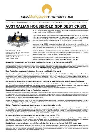 Australian household GDP Debt Crisis is the highest in the world at 130 per cent of GDP. Australian mortgage debt burden has doubled.
AUSTRALIAN HOUSEHOLD GDP DEBT CRISIS
Since the GFC of 2008, Australian household GDP debt has doubled and is unparalleled
in the world in excess of 130 per cent of GDP.
To put this into perspective,Australian public debt peaked above 170 per cent of GDPduring
the Great Depression but household debt has never been remotely close to its present to
current levels. In 2016, Australians are so highly leveraged with Australian household debt
that even a small decline in residential values will have harmful consequences.
According to the OECD, Australian household debt is 5th highest in the world and has
increased in excess of the levels reached by countries where housing bubbles formed and
burst, countries such as Ireland, Spain and the United States.
Barclays chief economist Kieran Davies has stated that Australian household debt-to-
income gearing is at an all-time high, double the pre-global financial crisis (GFC) placing
Australia in the top 5 of the world when it comes to leverage.
https://mortgageeproperty.com/australian-household-gdp-debt-crisis.html
https://mortgageeproperty.com/australian-household-gdp-debt-crisis.pdf
Australian households are the most indebted in the world at 130 per cent of GDP.
Australian households are the most indebted in the world, according to research by Barclays, which warns that the country would be vulnerable in the event of another
global financial shock. Barclays chief economist for Australia Kieran Davies says private sector debt-to-income gearing is currently at an all-time high of 206 per cent, up
from a pre-global financial crisis (GFC) level of 191 per cent. This put Australia just within the top 25 per cent of the world when it comes to leverage.
http://www.smh.com.au/business/the-economy/australian-households-awash-with-debt-barclays-20150315-1lzyz4.html
How Australian households became the most indebted in the world
The rapid rise of capital city house prices in the past two years has propelled Australia past Denmark with a ratio of 123.08% debt to GDP, analysis shows. The results are
in: Australian households have more debt compared to the size of the country’s economy than any other in the world. Research by the Federal Reserve has shown the
consolidated household debt to GDP ratio increased the most for Australia between 1960 and 2010 out of a select group of OECD nations. Australia’s household sector has
accumulated massive unconsolidated debt compared with other countries. As of the third quarter of 2015, it now has the world’s most indebted household sector relative
to GDP, according to LF Economics’ analysis of national statistics.
Secret report Australian households debt so high there was likely to be a tidal wave of defaults.
A secret official report was leaked this week saying the debt held by Australian households before the GFC was so high there was likely to be a tidal wave of defaults. That
could have seriously hurt Australian banks and maybe even caused a recession, according to analysts. If household debt was big then, it is far greater now. Household
debt has been building up for ages, and our regulator thinks our banks couldn’t handle a house price crash.
http://www.news.com.au/finance/economy/australian-economy/the-great-australian-problem/news-story/55f9bad92c99869ceacdb76a5adc08d4
Household debt the big threat to Australian economy
The debate around the proposed deficit levy has so far focussed on the economic impact of the Federal Government’s debt burden. However, economists are warning there
is a bigger threat to the country’s future - the unrelenting growth in household debt. Consumer group Choice is also warning that borrowers are being offered new home
loan products that create huge financial risks for the individual. http://www.abc.net.au/news/2014-05-07/household-debt-the-big-threat-to-australian-economy/5435844
Australians carry unprecedented debt burden
Mortgage debt levels have doubled since then. On just about every measure, Australians are carrying an unprecedented household debt burden, unparalleled in the world
—125 per cent of GDP. In his exit speech, Glenn Stevens commented on the focus on government debt while concerns about private debt are overlooked. http://www.abc.
net.au/news/2016-09-06/long-analysis-glenn-stevens/7818980
Higher Australian household debt mounts to ‘unsustainable’ levels
“If something cannot go on forever, it will stop,” said Herbert Stein, economic adviser to presidents Nixon and Ford. Stein was mocking concerns about the ­“unsustainable”
US current ­account and budget deficits in the late 1980s. He had a point, both grew much larger. Calling things unsustainable is often a cover for expressing disapproval
for other reasons. The federal budget has been in surplus in fewer than 20 of the 116 years since Federation, so deficits are clearly sustainable. What isn’t sustainable is
a rising stock of public debt (and interest payments) as a share of national income. http://www.theaustralian.com.au/business/opinion/adam-creighton/higher-australian-
household-debt-mounts-to-unsustainable-levels/news-story/be4ab3a4286cb0e802f2f396e8a126e7
Households Debt in Australia increased to 124.30 percent of GDP
In the fourth quarter of 2015 from 123.10 percent of GDP in the third quarter of 2015. Households Debt To Gdp in Australia averaged 68.79 percent of GDP from 1977 until
2015, reaching an all time high of 124.30 percent of GDP in the fourth quarter of 2015 and a record low of 34.20 percent of GDP in the fourth quarter of 1977. Households
Debt To Gdp in Australia is reported by the Bank for International Settlements. http://www.tradingeconomics.com/australia/households-debt-to-gdp
Australians owe more than ever with household debt to income double that of 20 years ago
THE problem with bubbles is they only become really apparent after they’ve burst. This applies in any market – be it for shares, commodities such as gold and oil, or Dutch
tulips – when demand is in considerable part driven by speculation of future price rises rather than yield. Bubbles are further inflated when they are pumped with cheap
credit, which leads us to the Australian housing sector. http://www.couriermail.com.au/news/opinion/australians-owe-more-than-ever-with-household-debt-to-income-
double-that-of-20-years-ago/news-story/1f1ea1694e33dd9b44d845e7a89c70fc
Date: September 7, 2016
Published by: Mortgagee Property Limited
Reporter: Scott O. Talbot
Category: Australian household GDP debt
Youtube: Related Videos
Youku: Related Videos
 
