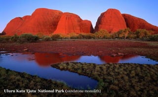 Uluru Kata Tjuta National Park (sandstone monolith)

 
