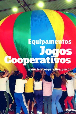 Equipamentos
Cooperativos
Jogos
www.teiacooperativa.pro.br
 