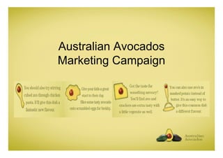 Australian Avocados
A t li A        d
Marketing Campaign
 