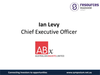 Ian Levy
            Chief Executive Officer




Connecting investors to opportunities   www.symposium.net.au
 