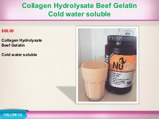 Collagen Hydrolysate Beef Gelatin
Cold water soluble
$69.00
Collagen Hydrolysate
Beef Gelatin
Cold water soluble
 