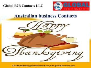 Global B2B Contacts LLC
816-286-4114|info@globalb2bcontacts.com| www.globalb2bcontacts.com
Australian business Contacts
 