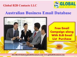Australian Business Email Database
Global B2B Contacts LLC
816-286-4114|info@globalb2bcontacts.com| www.globalb2bcontacts.com
Free Email
Campaign along
With B2B Email
List Purchase
 