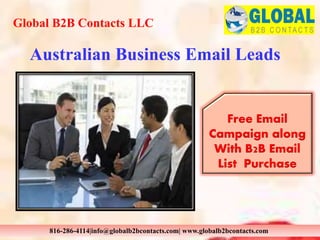 Australian Business Email Leads
Global B2B Contacts LLC
816-286-4114|info@globalb2bcontacts.com| www.globalb2bcontacts.com
Free Email
Campaign along
With B2B Email
List Purchase
 