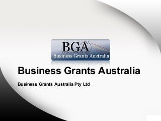 Business Grants Australia
Business Grants Australia Pty Ltd
 