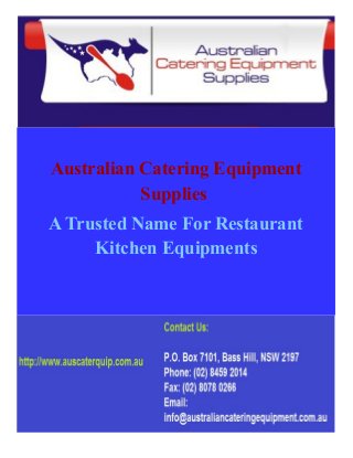Australian Catering Equipment
Supplies
A Trusted Name For Restaurant
Kitchen Equipments

 