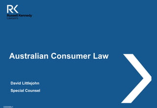 Australian Consumer Law 
David Littlejohn 
Special Counsel 
21 March 2014 
3350069v1 
 