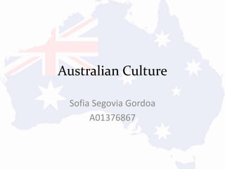 Australian Culture
Sofia Segovia Gordoa
A01376867
 