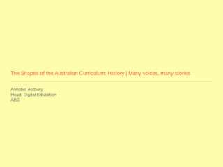 The Shapes of the Australian Curriculum: History | Many voices, many stories


Annabel Astbury
Head, Digital Education
ABC
 