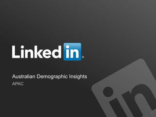Australian Demographic Insights
APAC




                                  1
 