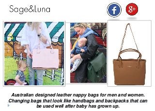 Australian designed leather nappy bags for men and women.
Changing bags that look like handbags and backpacks that can
be used well after baby has grown up.
 