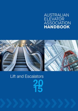 AUSTRALIAN
ELEVATOR
ASSOCIATION
HANDBOOK
Lift and Escalators
 