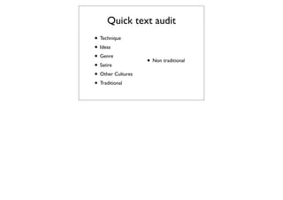 Quick text audit
• Technique
• Ideas
• Genre
                   • Non traditional
• Satire
• Other Cultures
• Traditional
 