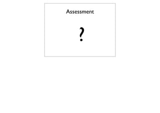 Assessment



    ?
 