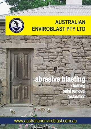 AUSTRALIAN
ENVIROBLAST PTY LTD
abrasive blasting
cleaning
paint removal
restoration
www.australianenviroblast.com.au
 