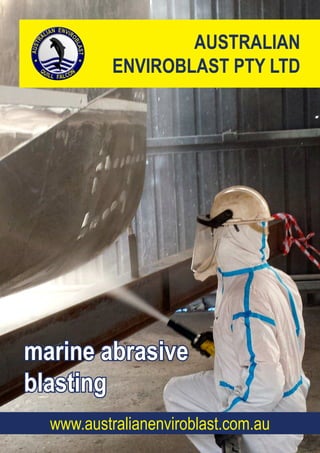 AUSTRALIAN
ENVIROBLAST PTY LTD
marine abrasive
blasting
www.australianenviroblast.com.au
 