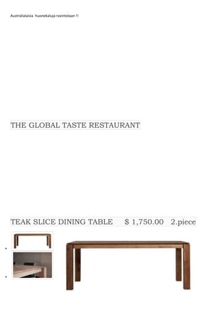 Australialaisia huonekaluja ravintolaan !!

THE GLOBAL TASTE RESTAURANT

TEAK SLICE DINING TABLE

$ 1,750.00 2.piece

 