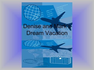 Denise and Mark’s Dream Vacation 