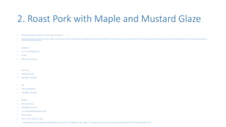 2. Roast Pork with Maple and Mustard Glaze
• "Roast pork is great for Christmas. Try this recipe. You'll love it."
• Whoo here we have come to the number 2 dish any Xmas brunch or dinner table would be incomplete without a finely done pork dish. Here I have gone for my favorite pork dish. This roast pork is sure to blow away your mind with its deliciousness. So don’t forget to decorate your
Xmas dish with this Roast pork.
• Ingredients
• 1 h 25 m 8 servings 290 cals
• On Sale
• What's on sale near you.
• Save-A-Lot
• 6700 Hamilton Ave
• CINCINNATI, OH 45224
• Aldi
• 2550 W Galbraith Rd
• CINCINNATI, OH 45239
• Walmart
• 8451 Colerain Ave
• CINCINNATI, OH 45239
• 2 1/2 pounds boneless pork loin roast
• Pork Loin Roast
• 1 lb For $1.99 - Expires in 4 days
• 1 cup real maple syrup 4 tablespoons prepared Dijon-style mustard 2 1/2 tablespoons cider vinegar 2 1/2 tablespoons soy sauce salt to taste ground black pepper to taste Add all ingredients to list
 