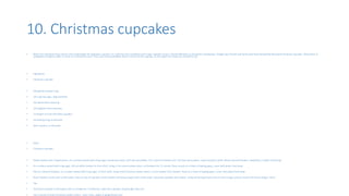 10. Christmas cupcakes
• When you talk about Xmas season who could forget the awesome cupcakes. So I will start the countdown with super cupcake recipe u should definitely try during the coming days. Delight your friends and family with these beautifully decorated Christmas cupcakes. Wrap them in
cellophane and give as gifts, or serve at a Christmas lunch. There are many possibilities when it comes to the cupcake. So here goes the recipe you should try out.
• Ingredients
• Christmas cupcakes
• 500 gwhite fondant icing
• 1/4 cupicing sugar, approximately
• 1/4 tspred food colouring
• 1/4 tspgreen food colouring
• 12 bought un-iced chocolate cupcakes
• red writing icing, to decorate
• silver cachous, to decorate
• Steps
• Christmas cupcakes
• Divide fondant into 3 equal pieces. On a surface dusted with icing sugar, knead each piece, until soft and pliable. Tint 1 piece of fondant red. Tint other piece green. Leave last piece white. Wrap coloured fondant, separately, in plastic food wrap.
• On a surface dusted with icing sugar, roll out white fondant to 2mm thick. Using a 7cm round cookie cutter, cut fondant into 12 rounds. Place rounds on a sheet of baking paper, cover with plastic food wrap.
• Roll out coloured fondant, on a surface dusted with icing sugar, to 2mm thick. Using small Christmas cookie cutters, cut out shapes from fondant. Place on a sheet of baking paper, cover with plastic food wrap.
• Brush fondant rounds with a little water. Place on top of cupcakes. Brush fondant Christmas shapes with a little water. Decorate cupcakes with shapes. Using red writing icing to secure and arrange cachous around Christmas shapes. Serve.
• Tips
• You'll find cupcakes in the bakery aisle or at bakeries. If preferred, make the cupcakes using bought cake mix.
• Use a variety of small Christmas cookie cutters - stars, trees, angels or gingerbread men.
 