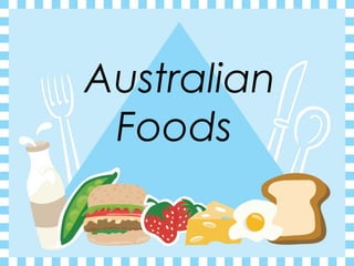Australian
Foods
 