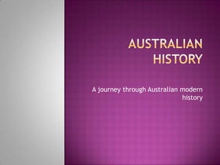 A journey through Australian modern
                             history
 