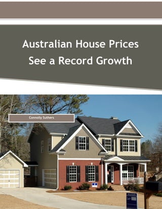 Australian House Prices
See a Record Growth
Connolly Suthers
 