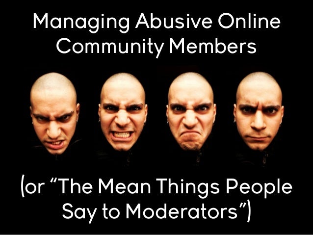 managing-abusive-online-community-members-or-the-mean-things-people-say-to-moderators-1-638.jpg