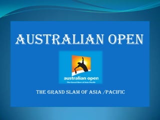 Australian Open


  The Grand Slam of Asia /Pacific
 