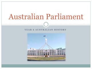 Year 6 Australian History Australian Parliament 