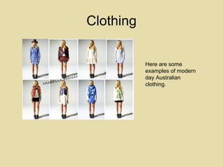 Clothing Here are some examples of modern day Australian clothing. 