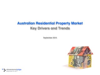 Australian Residential Property Market
        Key Drivers and Trends

               September 2010
 