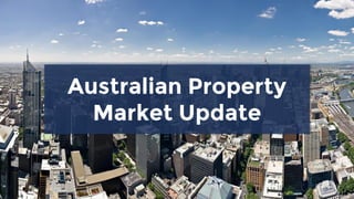 Australian Property
Market Update
 