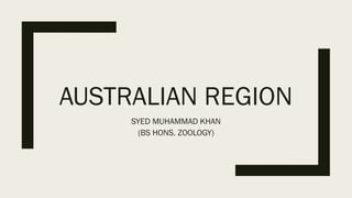 AUSTRALIAN REGION
SYED MUHAMMAD KHAN
(BS HONS. ZOOLOGY)
 