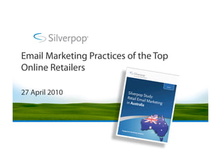 Email Marketing Practices of the Top
Online Retailers

27 April 2010
 