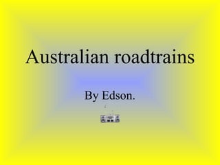 Australian roadtrains By Edson . 