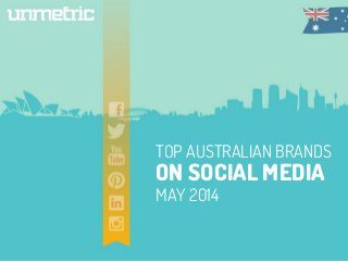 TOP AUSTRALIAN BRANDS
ON SOCIAL MEDIA
MAY 2014
 