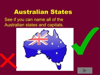 Australian States See if you can name all of the Australian states and capitals. 