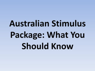 Australian Stimulus
Package: What You
Should Know
 