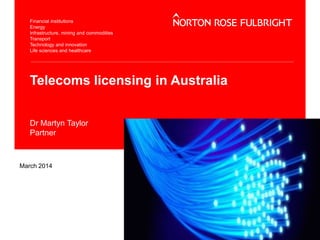 Telecoms licensing in Australia
Dr Martyn Taylor
Partner
March 2014
 