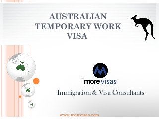 AUSTRALIAN
TEMPORARY WORK
VISA 
Immigration & Visa Consultants
www.morevisas.com
 