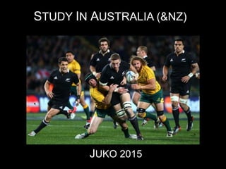STUDY IN AUSTRALIA (&NZ)
JUKO 2015
 