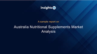 Australia Nutritional Supplements Market
Analysis
A sample report on
 