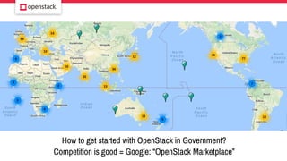 How to get started with OpenStack in Government?
Competition is good = Google: “OpenStack Marketplace”
 